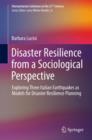 Disaster Resilience from a Sociological Perspective : Exploring Three Italian Earthquakes as Models for Disaster Resilience Planning - Book