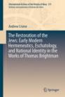 The Restoration of the Jews: Early Modern Hermeneutics, Eschatology, and National Identity in the Works of Thomas Brightman - Book