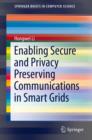 Enabling Secure and Privacy Preserving Communications in Smart Grids - eBook