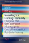 Innovating in a Learning Community : Emergence of an Open Information Infrastructure in China's Pharmaceutical Distribution Industry - Book