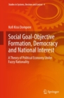 Social Goal-Objective Formation, Democracy and National Interest : A Theory of Political Economy Under Fuzzy Rationality - eBook