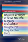 Linguistic Ideologies of Native American Language Revitalization : Doing the Lost Language Ghost Dance - Book
