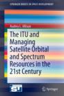 The ITU and Managing Satellite Orbital and Spectrum Resources in the 21st Century - Book