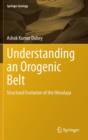 Understanding an Orogenic Belt : Structural Evolution of the Himalaya - Book