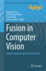 Fusion in Computer Vision : Understanding Complex Visual Content - Book