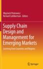 Supply Chain Design and Management for Emerging Markets : Learning from Countries and Regions - Book