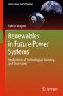 Renewables in Future Power Systems : Implications of Technological Learning and Uncertainty - Book
