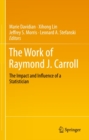 The Work of Raymond J. Carroll : The Impact and Influence of a Statistician - eBook