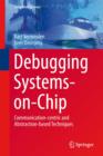 Debugging Systems-on-Chip : Communication-centric and Abstraction-based Techniques - Book