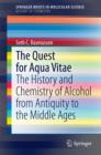 The Quest for Aqua Vitae : The History and Chemistry of Alcohol from Antiquity to the Middle Ages - Book