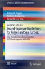 ASA S3/SC1.4 TR-2014 Sound Exposure Guidelines for Fishes and Sea Turtles: A Technical Report prepared by ANSI-Accredited Standards Committee S3/SC1 and registered with ANSI - Book