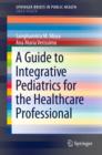 A Guide to Integrative Pediatrics for the Healthcare Professional - Book