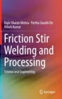 Friction Stir Welding and Processing : Science and Engineering - Book