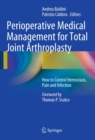 Perioperative Medical Management for Total Joint Arthroplasty : How to Control Hemostasis, Pain and Infection - eBook