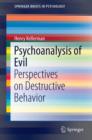 Psychoanalysis of Evil : Perspectives on Destructive Behavior - eBook