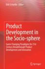 Product Development in the Socio-Sphere : Game Changing Paradigms for 21st Century Breakthrough Product Development and Innovation - Book