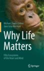 Why Life Matters : Fifty Ecosystems of the Heart and Mind - Book