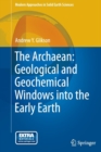 The Archaean: Geological and Geochemical Windows into the Early Earth - Book