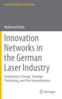 Innovation Networks in the German Laser Industry : Evolutionary Change, Strategic Positioning, and Firm Innovativeness - Book