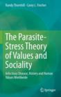 The Parasite-Stress Theory of Values and Sociality : Infectious Disease, History and Human Values Worldwide - Book