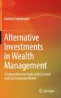 Alternative Investments in Wealth Management : A Comprehensive Study of the Central and East European Market - Book