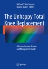The Unhappy Total Knee Replacement : A Comprehensive Review and Management Guide - eBook