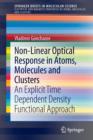Non-Linear Optical Response in Atoms, Molecules and Clusters : An Explicit Time Dependent Density Functional Approach - Book
