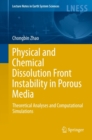 Physical and Chemical Dissolution Front Instability in Porous Media : Theoretical Analyses and Computational Simulations - eBook