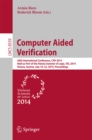 Computer Aided Verification : 26th International Conference, CAV 2014, Held as Part of the Vienna Summer of Logic, VSL 2014, Vienna, Austria, July 18-22, 2014, Proceedings - eBook