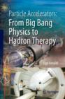 Particle Accelerators: From Big Bang Physics to Hadron Therapy - Book