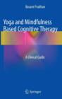 Yoga and Mindfulness Based Cognitive Therapy : A Clinical Guide - Book