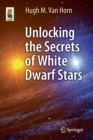 Unlocking the Secrets of White Dwarf Stars - Book