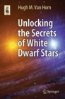 Unlocking the Secrets of White Dwarf Stars - eBook