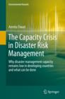 The Capacity Crisis in Disaster Risk Management : Why disaster management capacity remains low in developing countries and what can be done - eBook