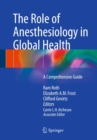 The Role of Anesthesiology in Global Health : A Comprehensive Guide - eBook