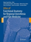 Atlas of Functional Anatomy for Regional Anesthesia and Pain Medicine : Human Structure, Ultrastructure and 3D Reconstruction Images - Book