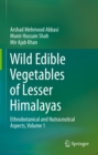 Wild Edible Vegetables of Lesser Himalayas : Ethnobotanical and Nutraceutical Aspects, Volume 1 - eBook