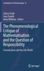 The Phenomenological Critique of Mathematisation and the Question of Responsibility : Formalisation and the Life-World - Book