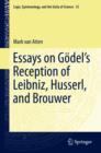 Essays on Godel's Reception of Leibniz, Husserl, and Brouwer - eBook