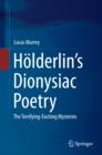 Holderlin's Dionysiac Poetry : The Terrifying-Exciting Mysteries - eBook
