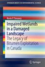 Impaired Wetlands in a Damaged Landscape : The Legacy of Bitumen Exploitation in Canada - Book