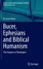 Bucer, Ephesians and Biblical Humanism : The Exegete as Theologian - Book