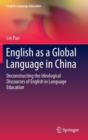 English as a Global Language in China : Deconstructing the Ideological Discourses of English in Language Education - Book