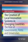 The Creation of Local Innovation Systems in Emerging Countries : The Role of Governments, Firms and Universities - eBook