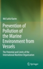 Prevention of Pollution of the Marine Environment from Vessels : The Potential and Limits of the International Maritime Organisation - Book