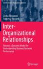 Inter-Organizational Relationships : Towards a Dynamic Model for Understanding Business Network Performance - Book
