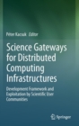 Science Gateways for Distributed Computing Infrastructures : Development Framework and Exploitation by Scientific User Communities - Book