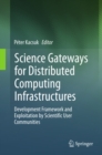 Science Gateways for Distributed Computing Infrastructures : Development Framework and Exploitation by Scientific User Communities - eBook