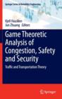 Game Theoretic Analysis of Congestion, Safety and Security : Traffic and Transportation Theory - Book