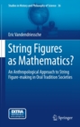 String Figures as Mathematics? : An Anthropological Approach to String Figure-making in Oral Tradition Societies - eBook